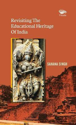 Revisiting The Educational Heritage Of India(English, Hardcover, Singh Sahana)