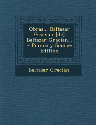 Obras... Baltazar Gracian [De] Baltazar Gracian... - Primary Source Edition(Spanish, Paperback, Gracian Baltasar)