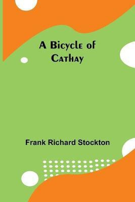 A Bicycle of Cathay(English, Paperback, Richard Stockton Frank)