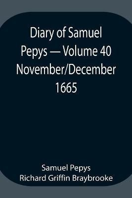 Diary of Samuel Pepys - Volume 40(English, Paperback, Pepys Richard Griffin Braybrooke Sam)