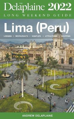 Lima (Peru) - The Delaplaine 2022 Long Weekend Guide(English, Paperback, Delaplaine Andrew)