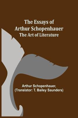 The Essays of Arthur Schopenhauer; The Art of Literature(English, Paperback, Schopenhauer Arthur)