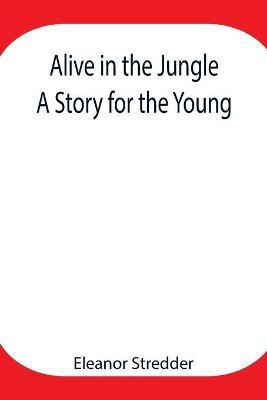 Alive in the Jungle(English, Paperback, Stredder Eleanor)