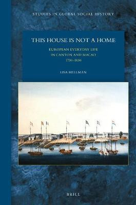 This House Is Not a Home: European Everyday Life in Canton and Macao 1730-1830(English, Hardcover, Hellman Lisa)