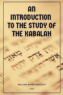 An Introduction to the Study of the Kabalah(English, Paperback, Wynn Westcott William)