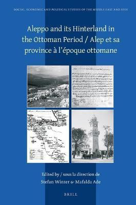 Aleppo and its Hinterland in the Ottoman Period / Alep et sa province a l'epoque ottomane(French, Hardcover, unknown)
