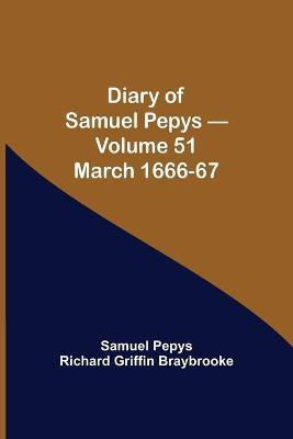 Diary of Samuel Pepys - Volume 51(English, Paperback, Pepys Richard Griffin Braybrooke Sam)
