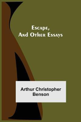 Escape, and Other Essays(English, Paperback, Christopher Benson Arthur)