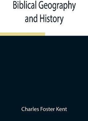 Biblical Geography and History(English, Paperback, Foster Kent Charles)