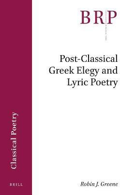Post-Classical Greek Elegy and Lyric Poetry(English, Paperback, Greene Robin)