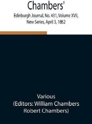 Chambers' Edinburgh Journal, No. 431, Volume XVII, New Series, April 3, 1852(English, Paperback, Various)