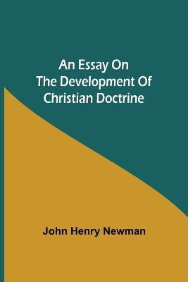 An Essay on the Development of Christian Doctrine(English, Paperback, Henry Newman John)