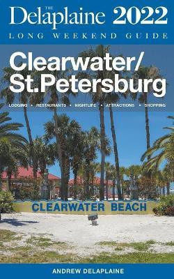 Clearwater / St. Petersburg - The Delaplaine 2022 Long Weekend Guide(English, Paperback, Delaplaine Andrew)