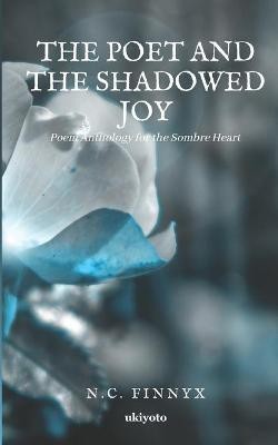 The Poet and the Shadowed Joy(English, Paperback, Finnyx N C)