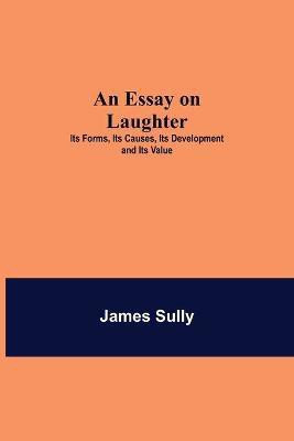 An Essay on Laughter(English, Paperback, Sully James)
