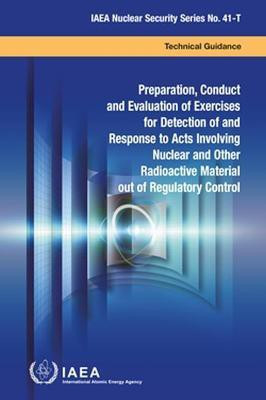 Preparation, Conduct and Evaluation of Exercises for Detection of and Response to Acts Involving Nuclear and Other Radioactive Material out of Regulatory Control(English, Paperback, unknown)