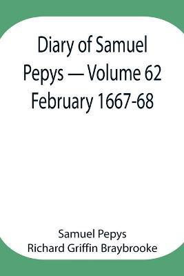 Diary of Samuel Pepys - Volume 62(English, Paperback, Pepys Richard Griffin Braybrooke Sam)