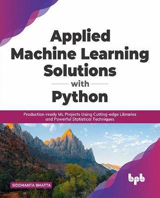 Applied Machine Learning Solutions with Python(English, Paperback, Bhatta Siddhanta)