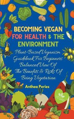 Becoming Vegan For Health And The Environment(English, Paperback, Peries Anthea)