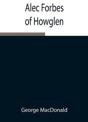 Alec Forbes of Howglen(English, Paperback, MacDonald George)