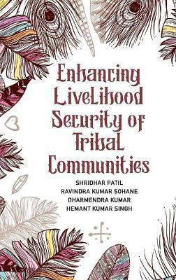 Enhancing Livelihood Security of Tribal Communities(English, Hardcover, Singh Shridhar Patil, Ravindra Kumar Sohane, Hemant Kumar)
