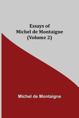 Essays of Michel de Montaigne (Volume 2)(English, Paperback, Montaigne Michel)