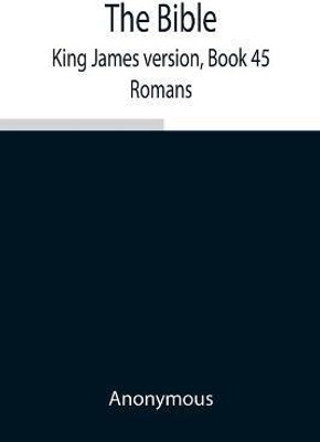 The Bible, King James version, Book 45; Romans(English, Paperback, Anonymous)