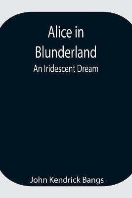 Alice in Blunderland(English, Paperback, Kendrick Bangs John)
