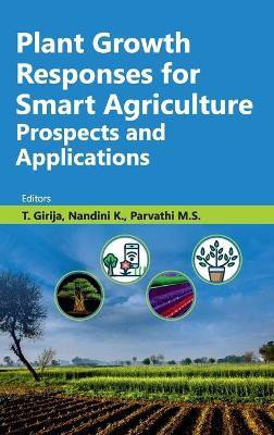Plant Growth Responses for Smart Agriculture Prospects and Applications(English, Hardcover, M.S. T. Girija,Nandini K., Parvathi,)