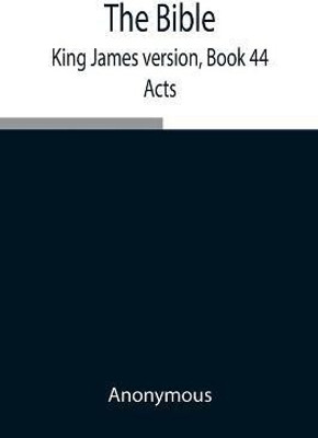 The Bible, King James version, Book 44; Acts(English, Paperback, Anonymous)