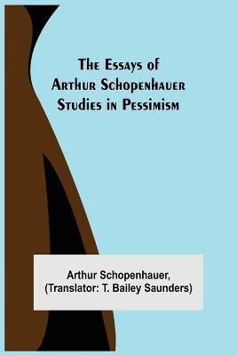 The Essays of Arthur Schopenhauer; Studies in Pessimism(English, Paperback, Schopenhauer Arthur)