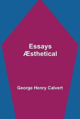 Essays AEsthetical(English, Paperback, Henry Calvert George)