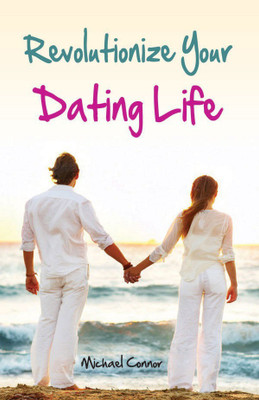 Revolutionize Your Dating Life(English, Paperback, Connor Michael)