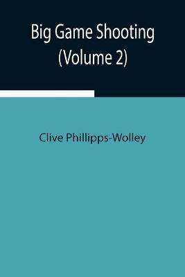 Big Game Shooting (Volume 2)(English, Paperback, Phillipps-Wolley Clive)