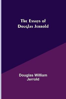 The Essays of Douglas Jerrold(English, Paperback, William Jerrold Douglas)