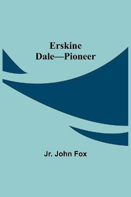 Erskine Dale-Pioneer(English, Paperback, John Fox Jr)