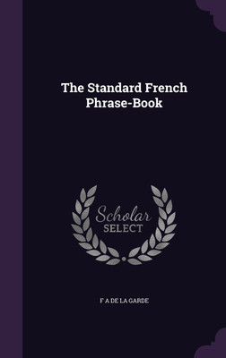 The Standard French Phrase-Book(English, Hardcover, De La Garde F A)