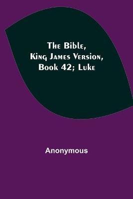 The Bible, King James version, Book 42; Luke(English, Paperback, Anonymous)