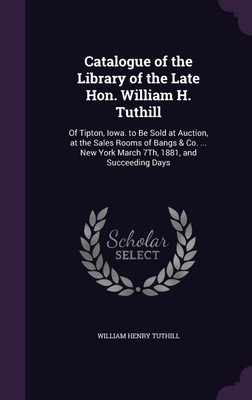 Catalogue of the Library of the Late Hon. William H. Tuthill(English, Hardcover, Tuthill William Henry)