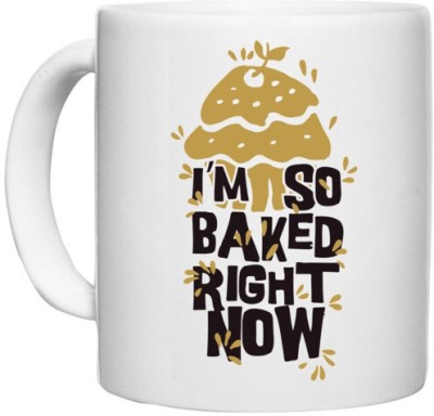 UDNAG White Ceramic Coffee / Tea 'Cake I am so baked right now' Perfect for Gifting [330ml] Ceramic Coffee Mug(330 ml)