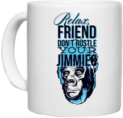 UDNAG White Ceramic Coffee / Tea 'Relax friend don't rustle your jimmies' Perfect for Gifting [330ml] Ceramic Coffee Mug(330 ml)