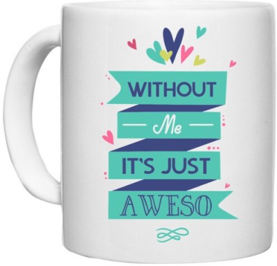 UDNAG White Ceramic Coffee / Tea 'Awesome | Without me its just awesome' Perfect for Gifting [330ml] Ceramic Coffee Mug(330 ml)