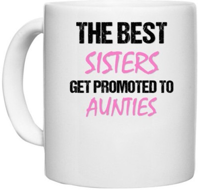UDNAG White Ceramic Coffee / Tea 'Sister Aunties | The best sister get promoted to aunties' Perfect for Gifting [330ml] Ceramic Coffee Mug(330 ml)