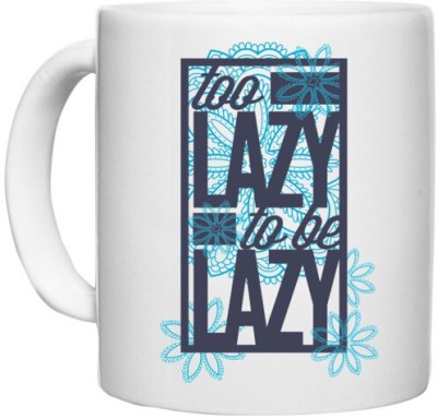 UDNAG White Ceramic Coffee / Tea 'Lazy | Too lazy to be lazy' Perfect for Gifting [330ml] Ceramic Coffee Mug(330 ml)