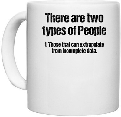 UDNAG White Ceramic Coffee / Tea 'Types of People | There are two types of people those that can extrapolate from incomplete data' Perfect for Gifting [330ml] Ceramic Coffee Mug(330 ml)