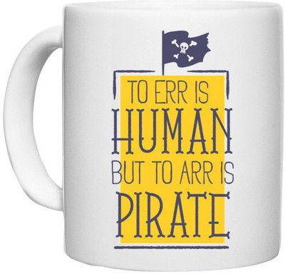 UDNAG White Ceramic Coffee / Tea 'To err is human but to arr is pirate' Perfect for Gifting [330ml] Ceramic Coffee Mug(330 ml)
