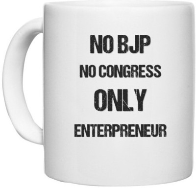 UDNAG White Ceramic Coffee / Tea 'Entrepreneur | No BJP No Congress only entrepreneur' Perfect for Gifting [330ml] Ceramic Coffee Mug(330 ml)