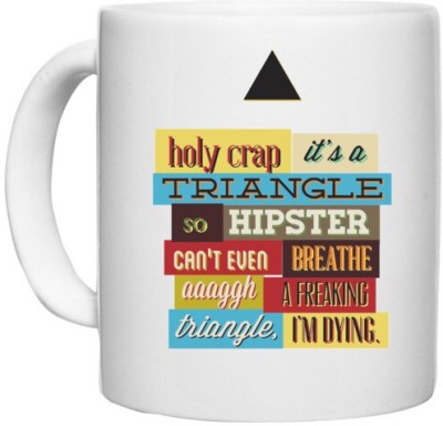 UDNAG White Ceramic Coffee / Tea 'Death Triangle | Holy crap its a triangel so hipster can't even breath a freaking triangle i'm dying' Perfect for Gifting [330ml] Ceramic Coffee Mug(330 ml)