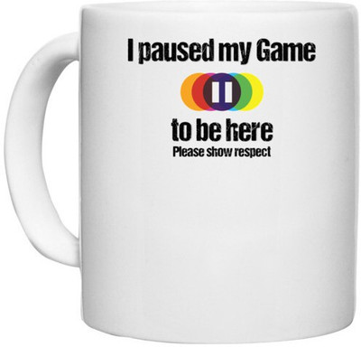 UDNAG White Ceramic Coffee / Tea 'Respect | I paused my game to be here please show respect' Perfect for Gifting [330ml] Ceramic Coffee Mug(330 ml)