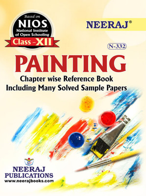 NIOS PAINTING 332 CLASS 12 Guide Book And Chapter Wise Reference Book With MANY SOLVED QUESTION PAPERS English Medium As Per Latest Syllabus(Paperback, Neeraj)